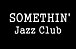 ޡSOMETHIN' Jazz Club