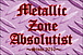 Metallic Zone Absolutist
