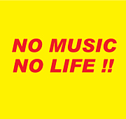NO MUSIC NO LIFE !