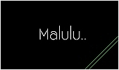 Malulu..