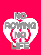 NO ROWING NO LIFE