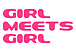 GIRL MEETS GIRL