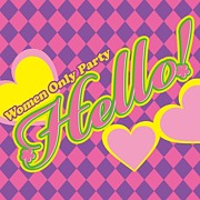 Hello！<札幌GirlsOnlyParty>