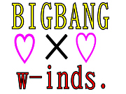 w-inds.  BIGBANG