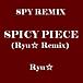 SPICY PIECE (Ryu Remix)