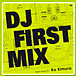 DJ FIRST MIX:¼