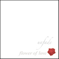 unfade-flower of love-