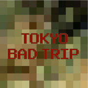TOKYO BAD TRIP