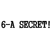 6-A SECRET!!