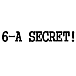6-A SECRET!!