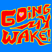 going my wake!(ܡ)