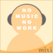 No Music No Work