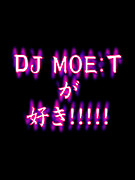 * DJ MOE:T *