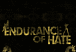ENDURANCE OF HATE