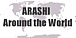 ARASHI Around the World