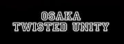��OSAKA��TWISTED��UNITY��