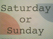 Saturday or Sunday