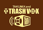 TAKUMiX and THE TRASH VOX