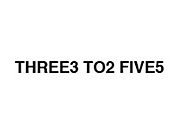 THREE3 TO2 FIVE5