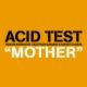 ACID TEST MOTHER