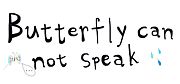 Butterfly can not speak