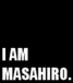 I AM MASAHIRO