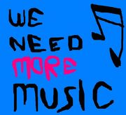 WE NEED MORE MUSIC