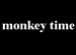 monkey time