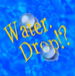 Water.Drop!?