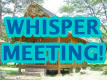 WHISPER MEETING!