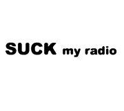 suck my radio