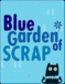 Blue Garden of SCRAP