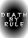 DEATH BY RULE