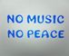NO MUSIC  NO PEACE