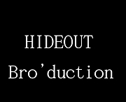 HIDEOUT Bro'duction