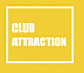 CLUB ATTRACTION