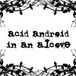acid android in an alcove