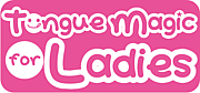 TML★Tongue Magic for Ladies★