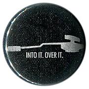 Into It. Over It.