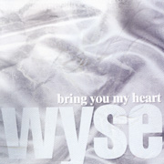 bring you my heart/Wyse