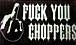 Fuck You Choppers