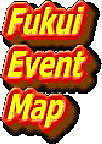 Fukui Event Map -福井-