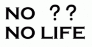 -ǥ- NO?? NO LIFE