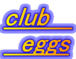 CLUB EGGS
