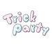 Trick Party ʥϥ