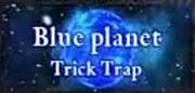 Blue planet/Trick Trap
