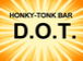 HONKY-TONK BAR  「D.O.T.」