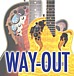 WAY-OUT !!