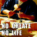 NO CREATE NO LIFE