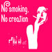No smoking, No creasion